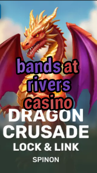 bands at rivers casino-fqqjrm9vrme7zzjgfjql.com
