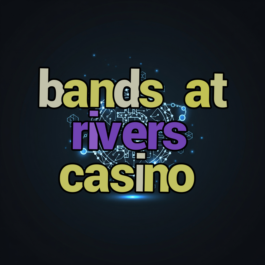 bands at rivers casino